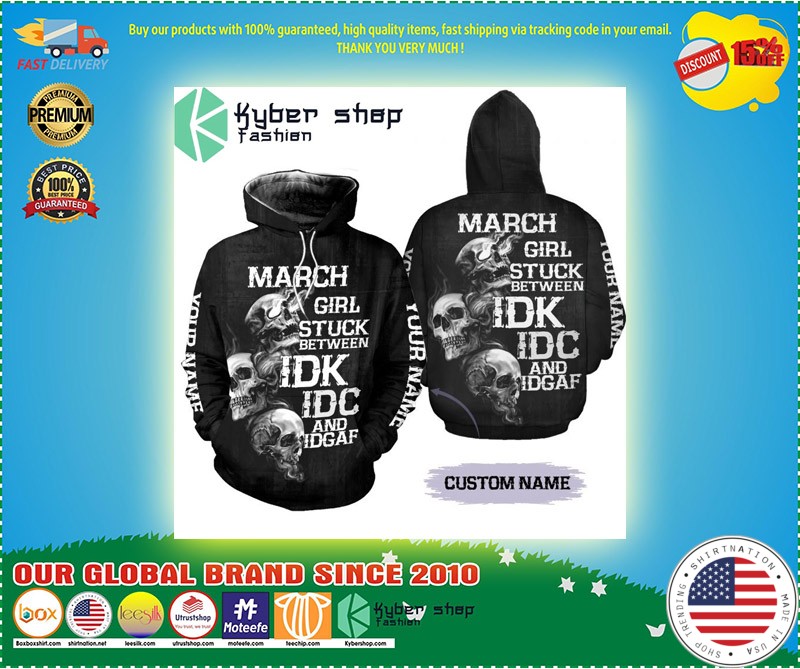 March girl stuck between IDK IDC and IDGAF custom name 3D hoodie and legging 3