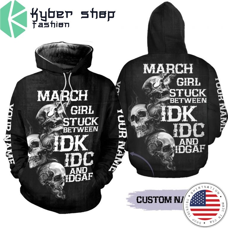 March girl stuck between IDK IDC and IDGAF custom name 3D hoodie and legging2