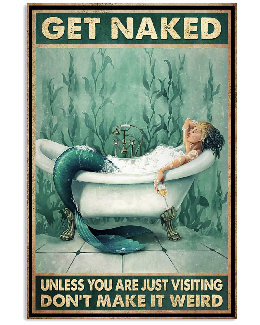 Mermaid get naked unless you are just visiting don't make it weird poster