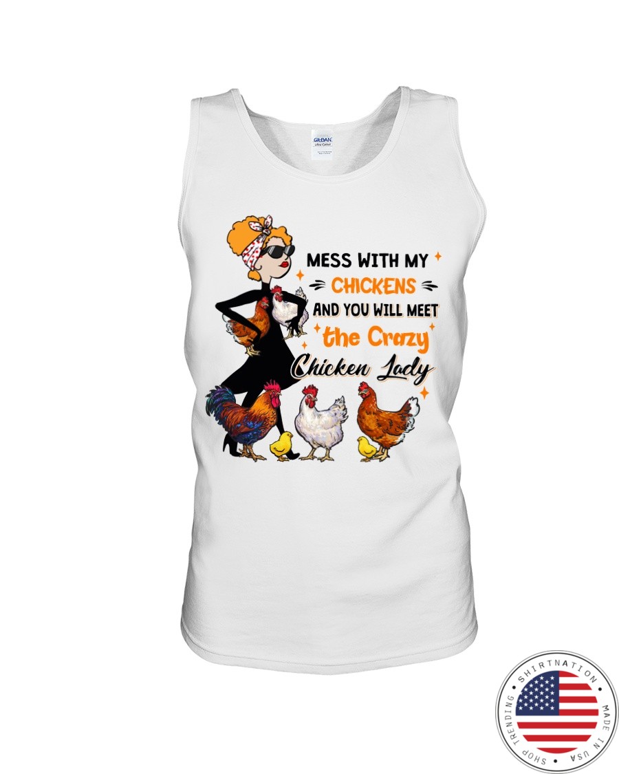Mess With My Chickens And You Will Meet The Crazy Chicken Lady Shirt6