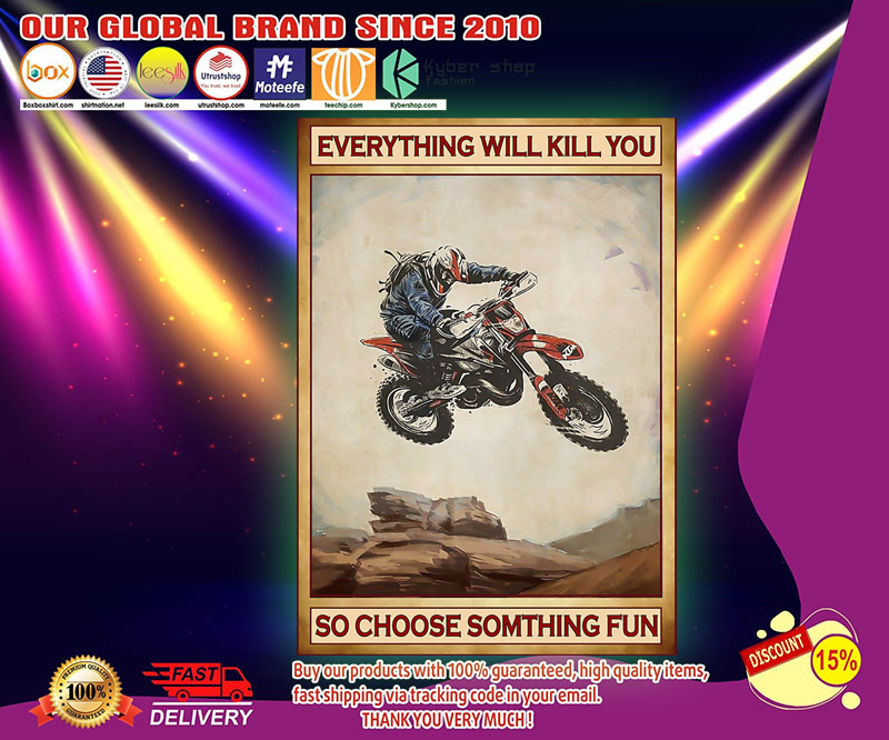 Motocross everything will kill you so choose something fun poster