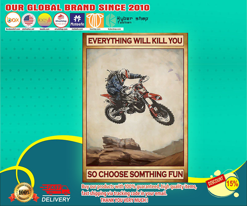 Motocross everything will kill you so choose something fun poster