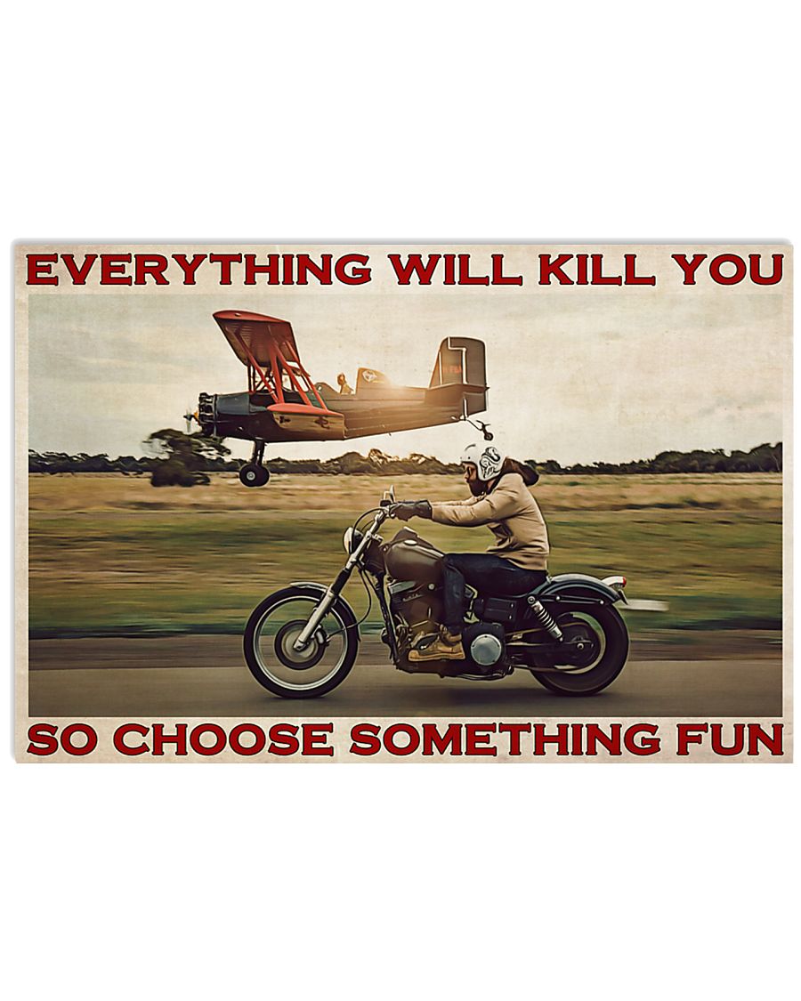 Motorbike planes everything will kill you so choose something fun poster