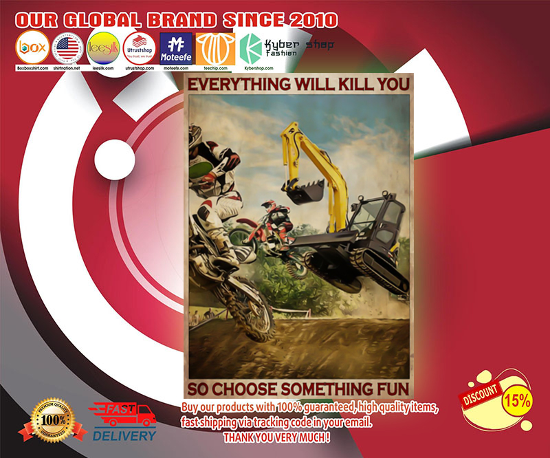 Motorcross And Excavator choose something fun everything will kill you poster