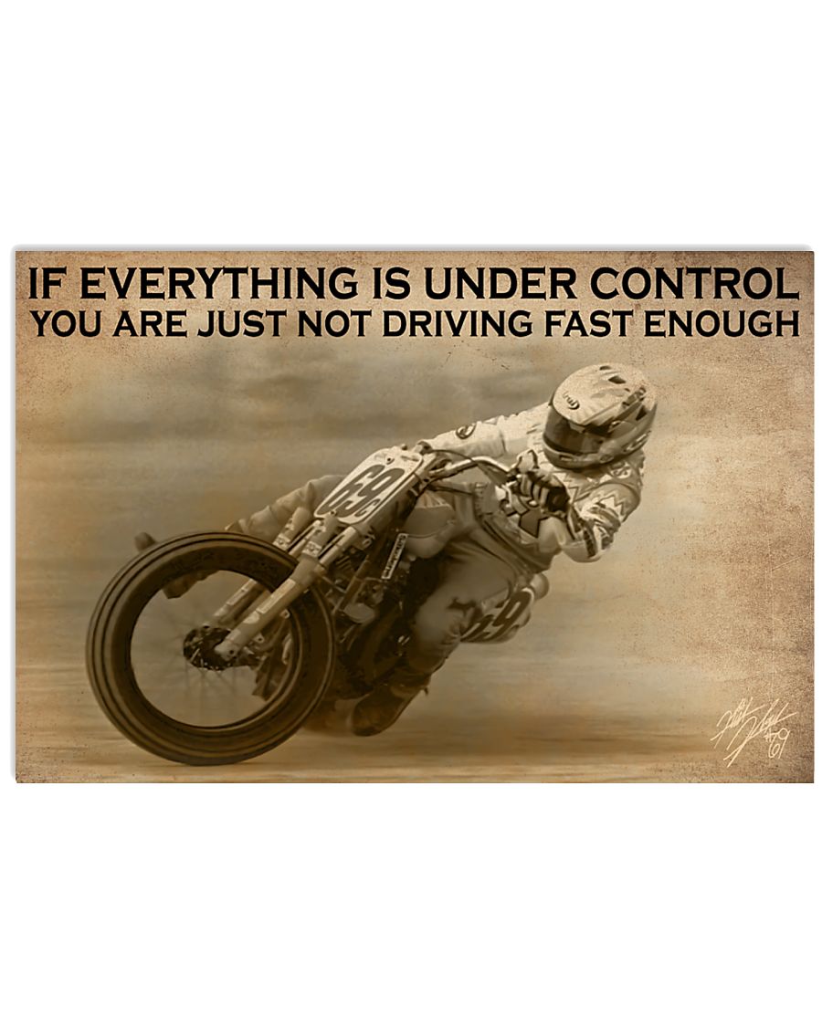 if everything is under control you are just not riding fast enough poster