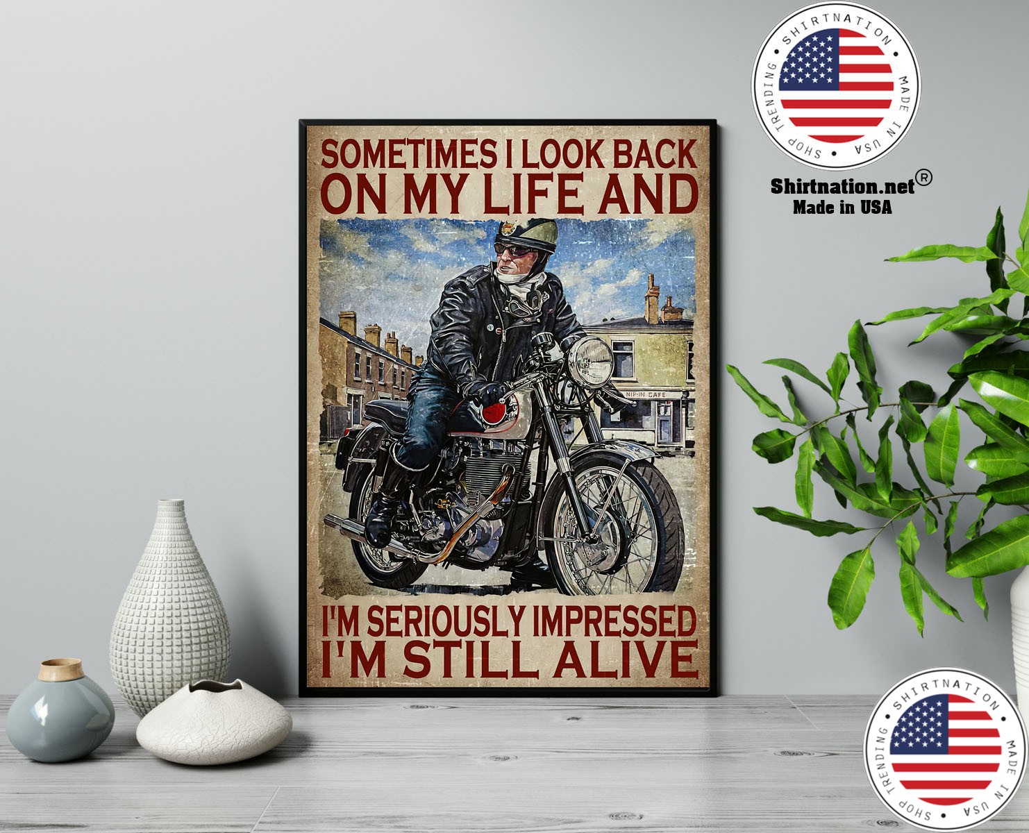 Motorcycles man Sometimes I look back on my life and Im seriously impressed Im still alive poster 13 1