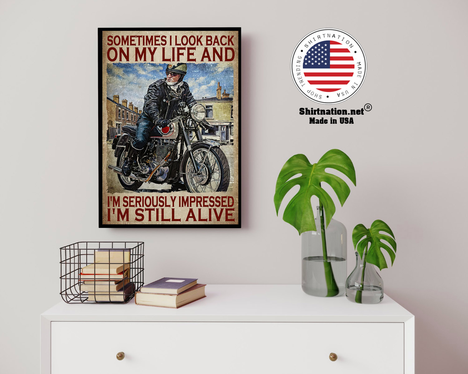 Motorcycles man Sometimes I look back on my life and Im seriously impressed Im still alive poster 14