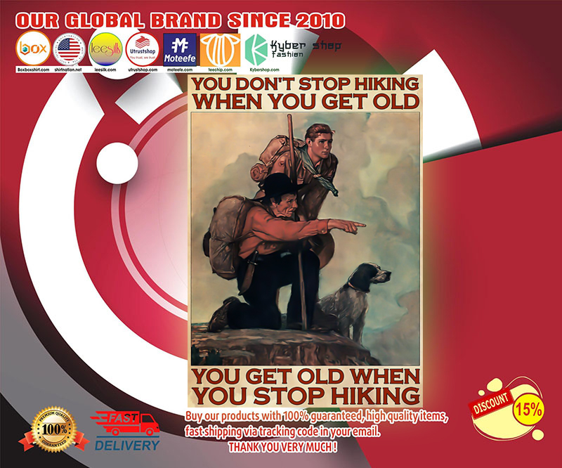 Mountaineering you don't stop hiking when you get old you get old when you stop hiking poster