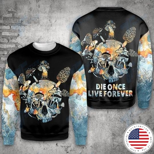 Mushroom Skull Die once live forever 3D hoodie 4