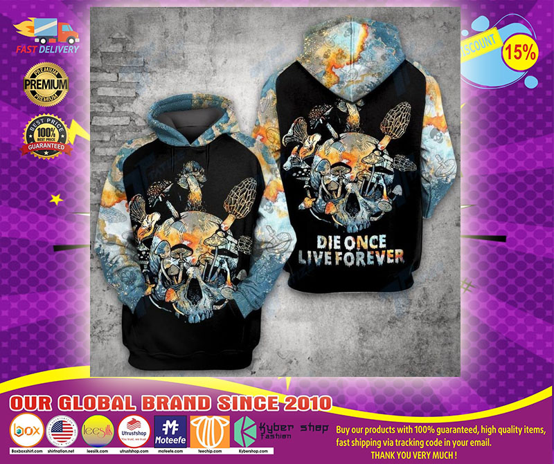 Mushroom Skull Die once live forever 3D hoodie1