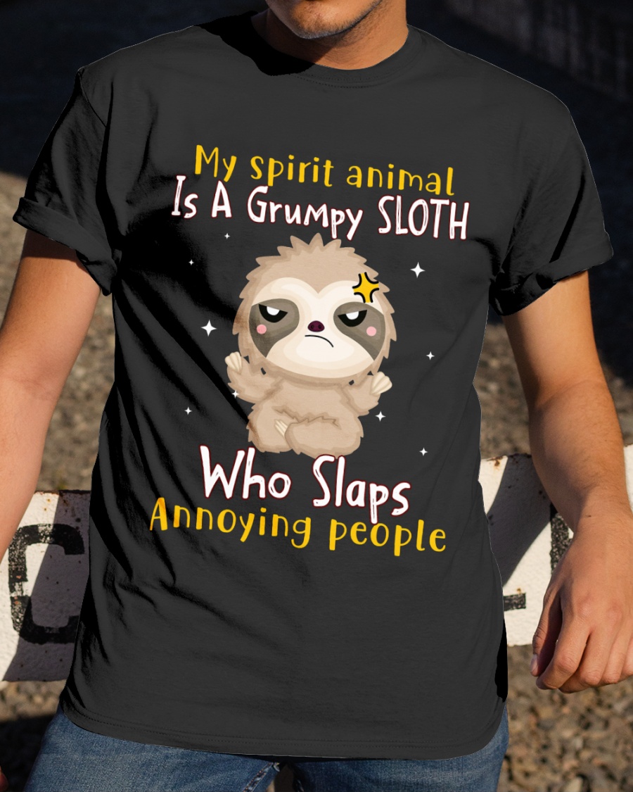 My Spirit Animal Is A Grumpy Sloth Who Slaps Annoying People Shirt3