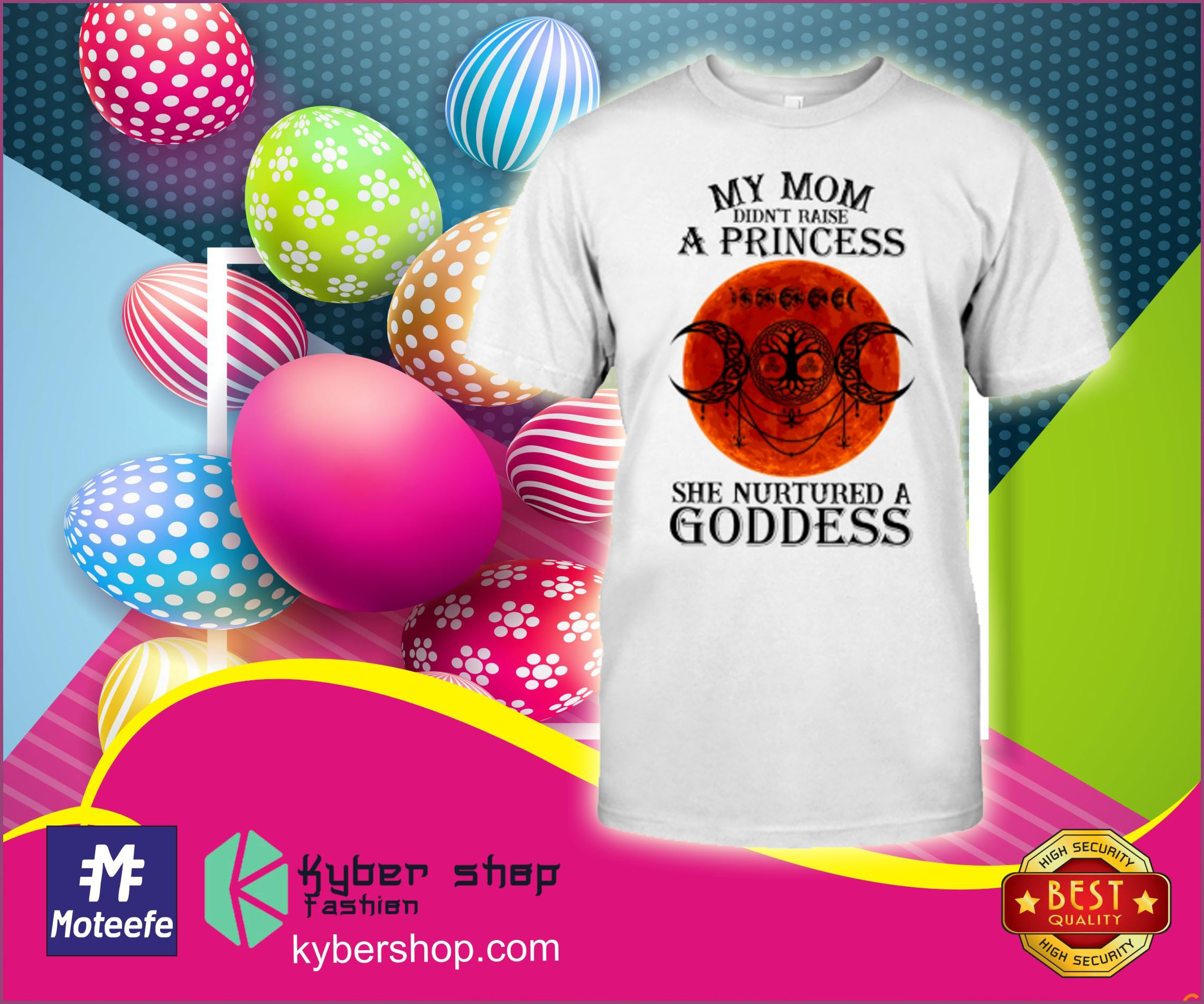 My mom didn't a princess she nurtured a goddess shirt