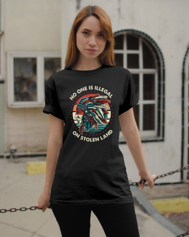 Native American No one is illegal on stolen land shirt