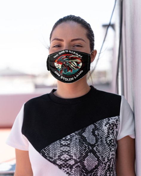 Native American no one is illegal on stolen land face mask
