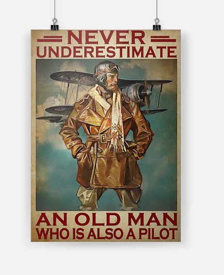 Never underestimate an old man who is also a pilot poster
