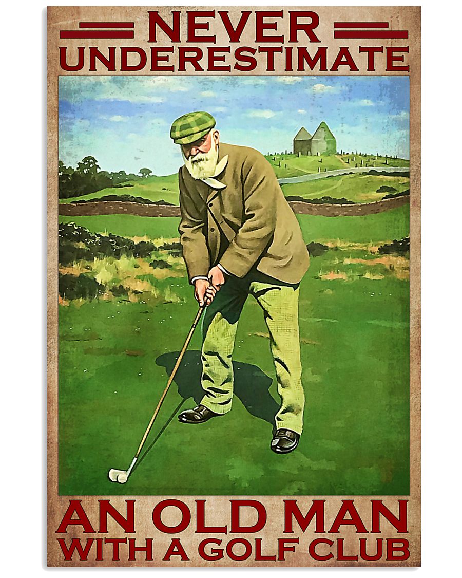 Never underestimate an old man with a golf club poster