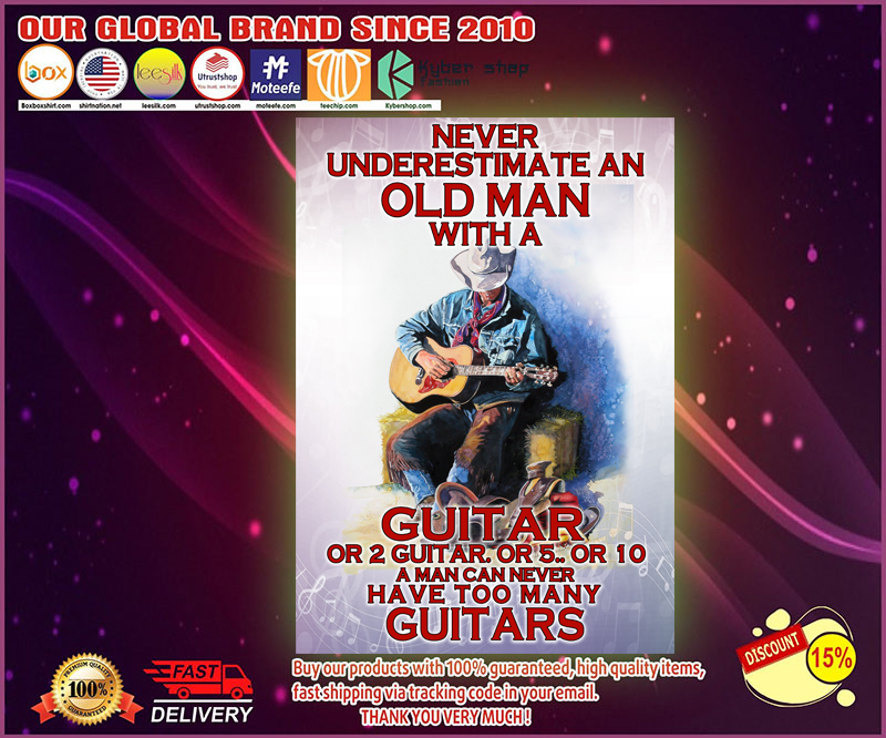 Never underestimate an old man with a guitar a man can never have too many guitars poster