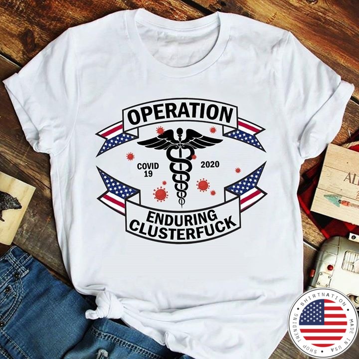 Nurse operation covid 19 2020 enduring clusterfuck shirt