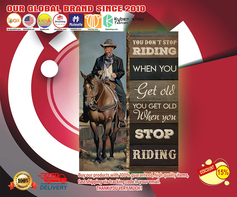 Old cowboy you don't stop riding when you get old poster