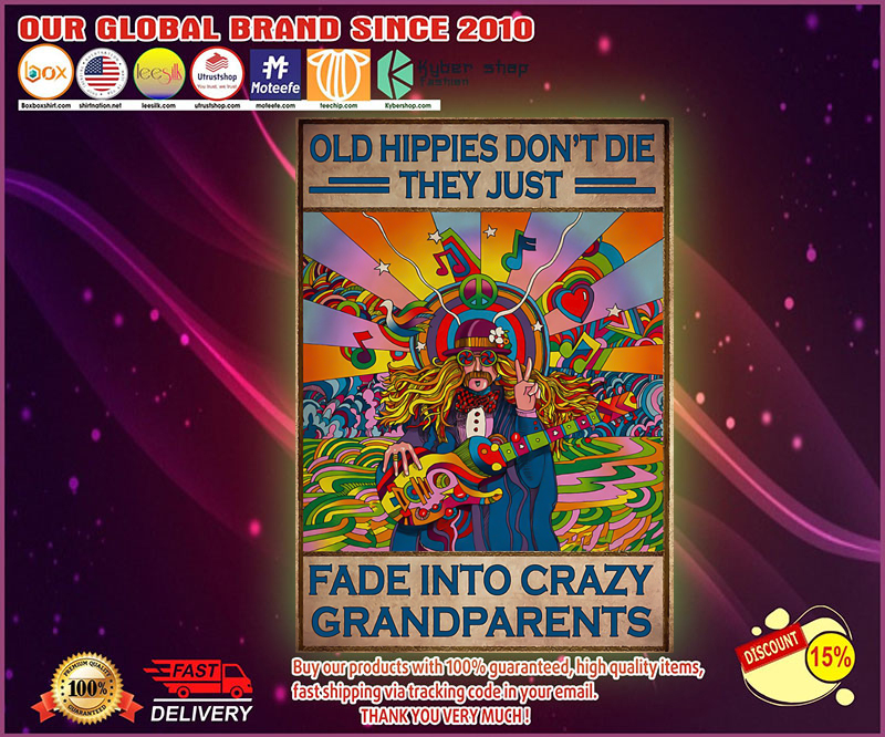 Old hippies don't die they just fade into crazy grandparents poster