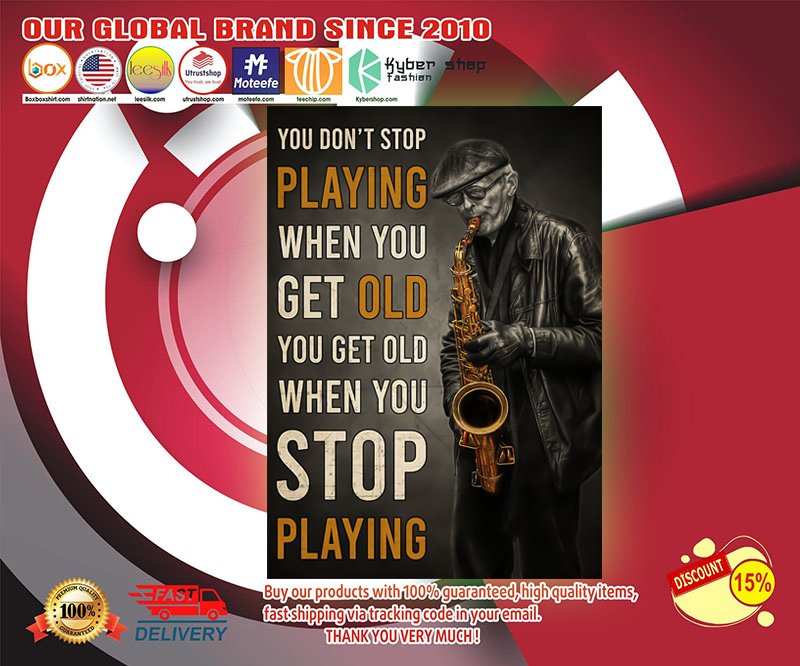 Old man saxophone you don't stop playing when you get old poster