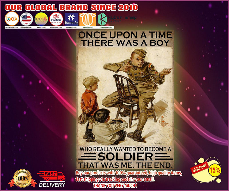 Once upon a time there was a boy who really wanted to become a soldier poster