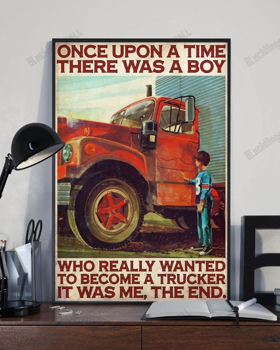 Once upon a time there was a boy who really wanted to become a trucker poster