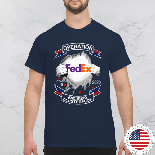 Operation FedEx covid-19 2020 enduring clusterfuck shirt