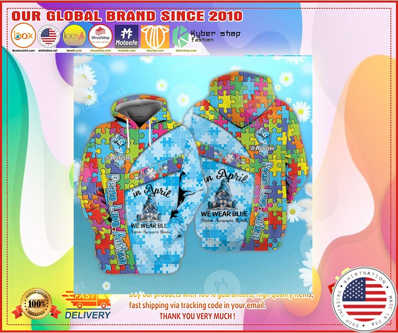Peace love autism in April we wear blue 3D hoodie 4