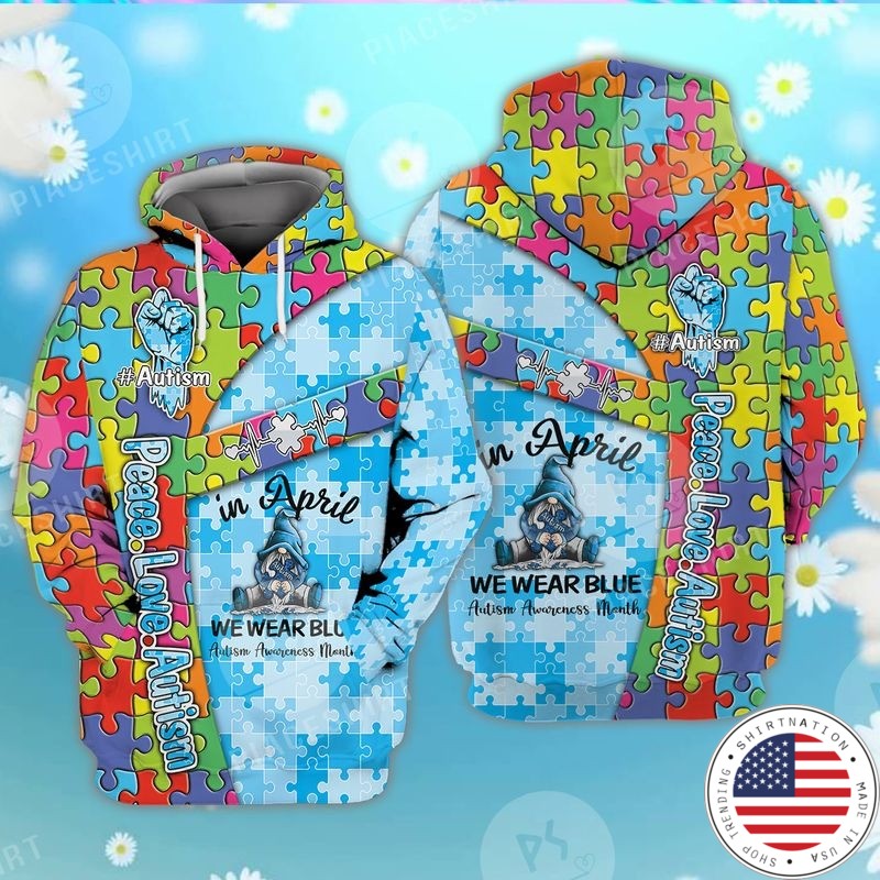 Peace love autism in April we wear blue 3D hoodie