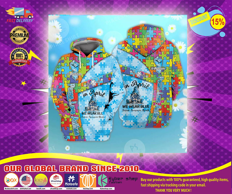 Peace love autism in April we wear blue 3D hoodie1