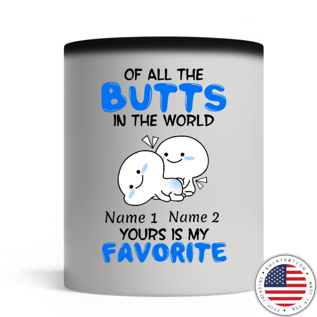 Personalized Mug Of all the butts in the world your is my favorite