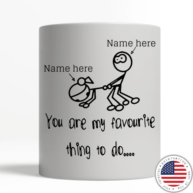 Personalized Mug You Are My Favourite Thing To Do