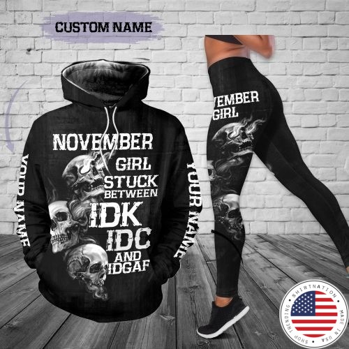 Personalized name November girl stuck between IDK IDC and IDGAF 3D hoodie and legging