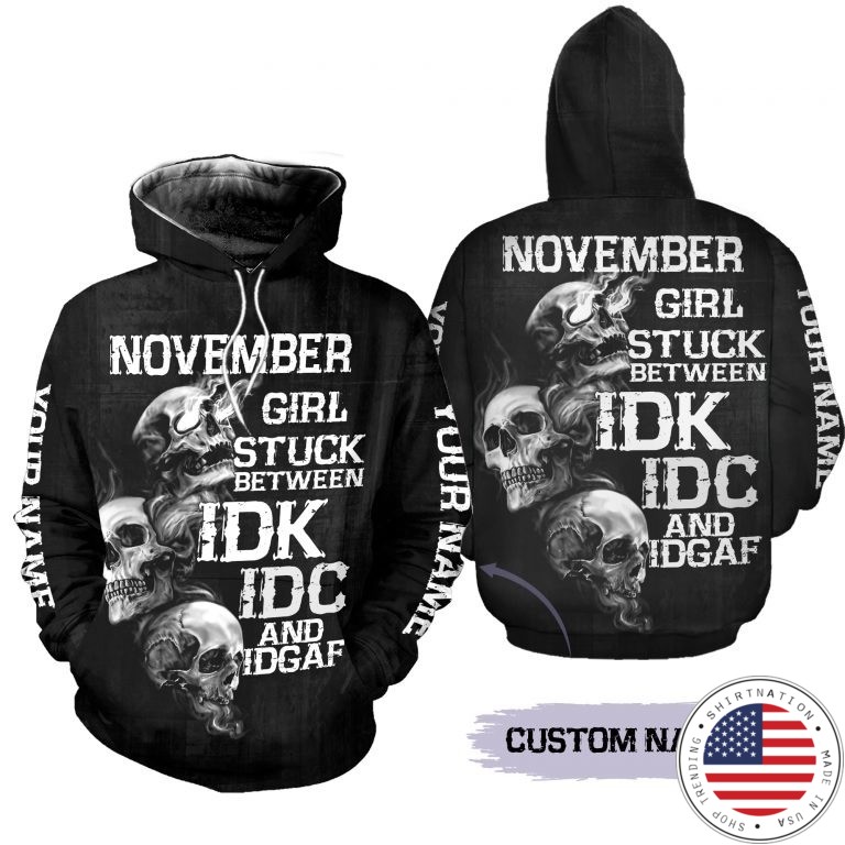 Personalized name November girl stuck between IDK IDC and IDGAF 3D hoodie and legging
