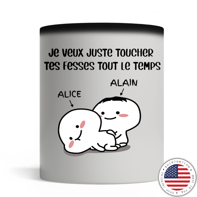 Personnaliser Je veux juste toucher tes fesses tout le temps tasse mug