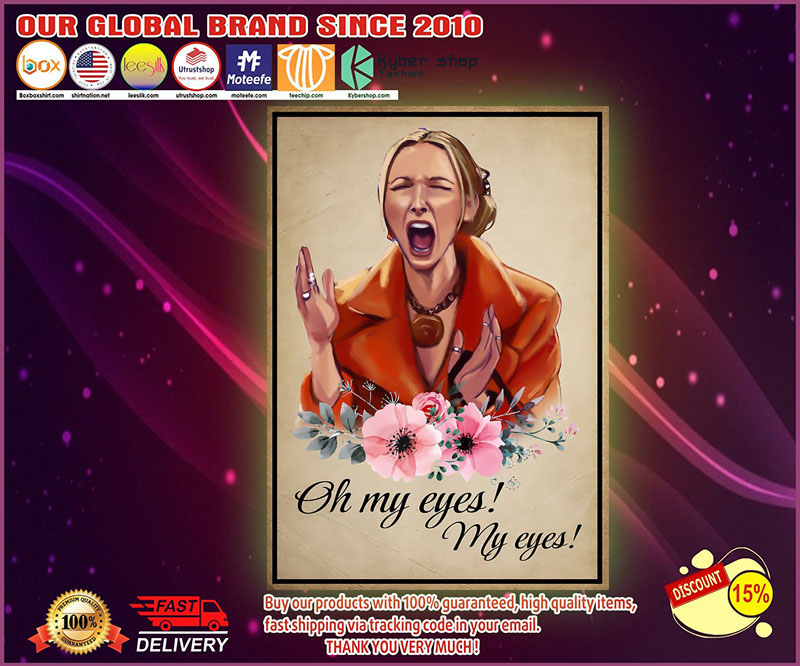 Phoebe Buffay Oh my eyes my eyes poster