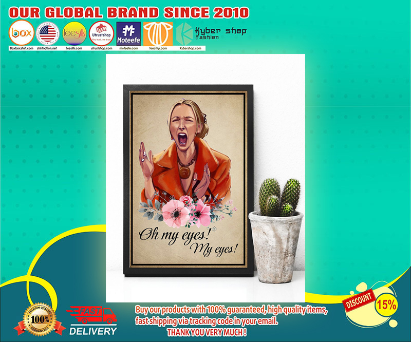 Phoebe Buffay Oh my eyes my eyes poster