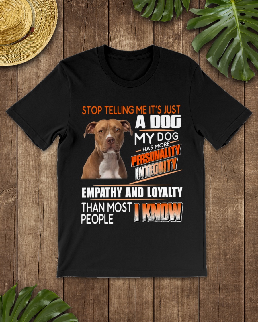 Pitbull Stop Telling Me Its Just A Dog My Dog Has More Shirt2