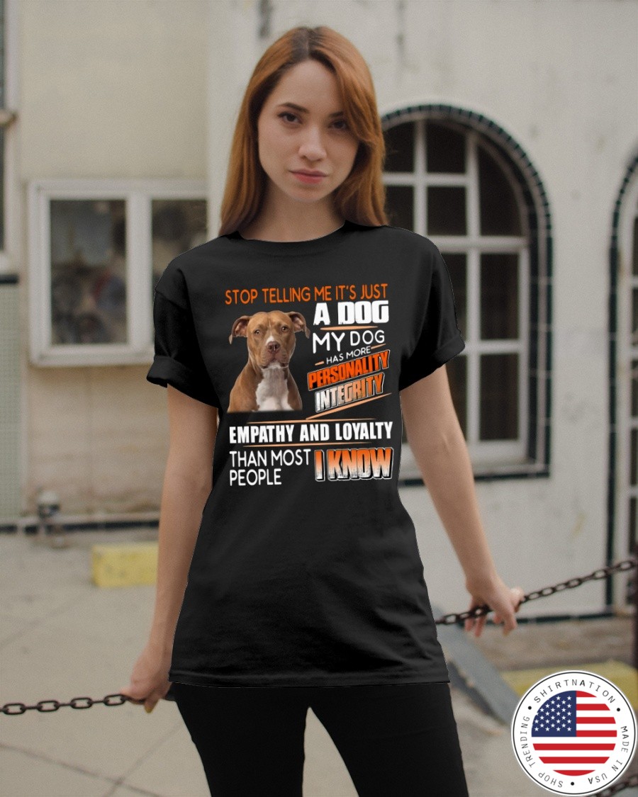 Pitbull Stop Telling Me Its Just A Dog My Dog Has More Shirt3