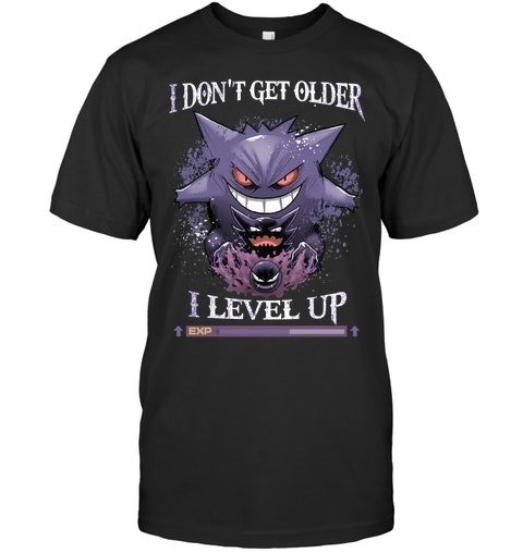 Pokemon I Dont Get Older I Level Up Shirt