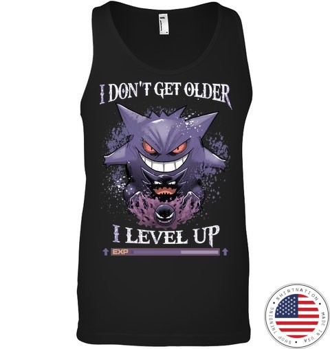 Pokemon I Dont Get Older I Level Up Shirt0