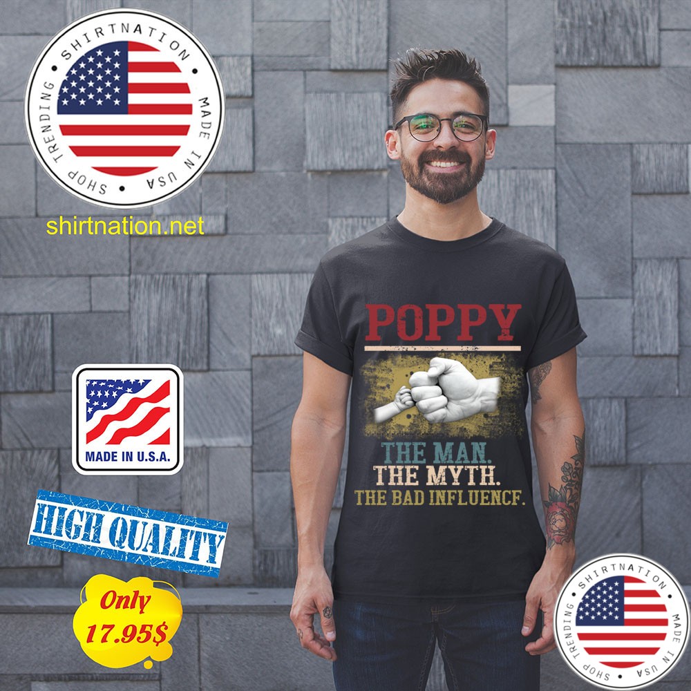 Poppy The Man The Myth The Bad Influence Shirt 11
