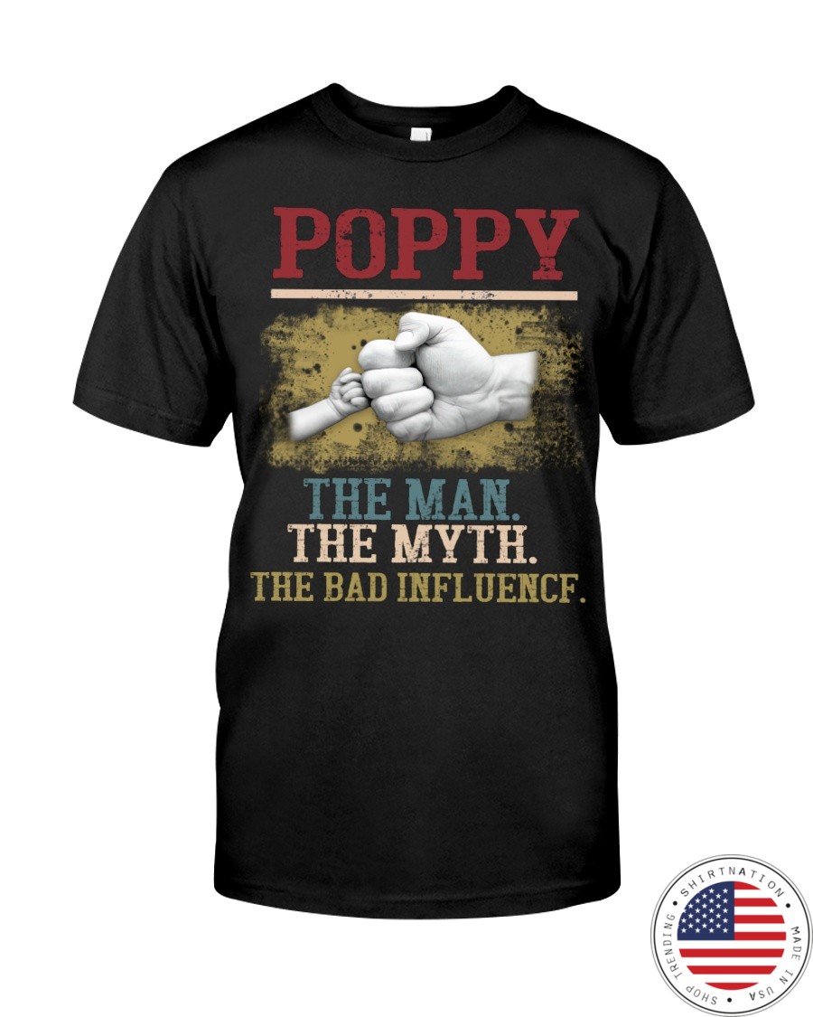 Poppy The Man The Myth The Bad Influence Shirt as