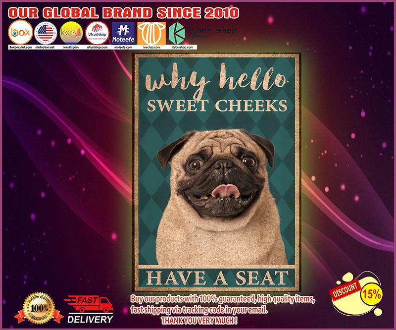 Pug why hello sweet cheeks have a seat poster