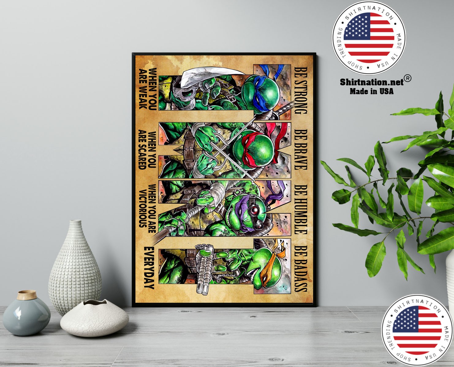 Teenage Mutant Ninja Turtles be strong be brave be humble be badass poster 13
