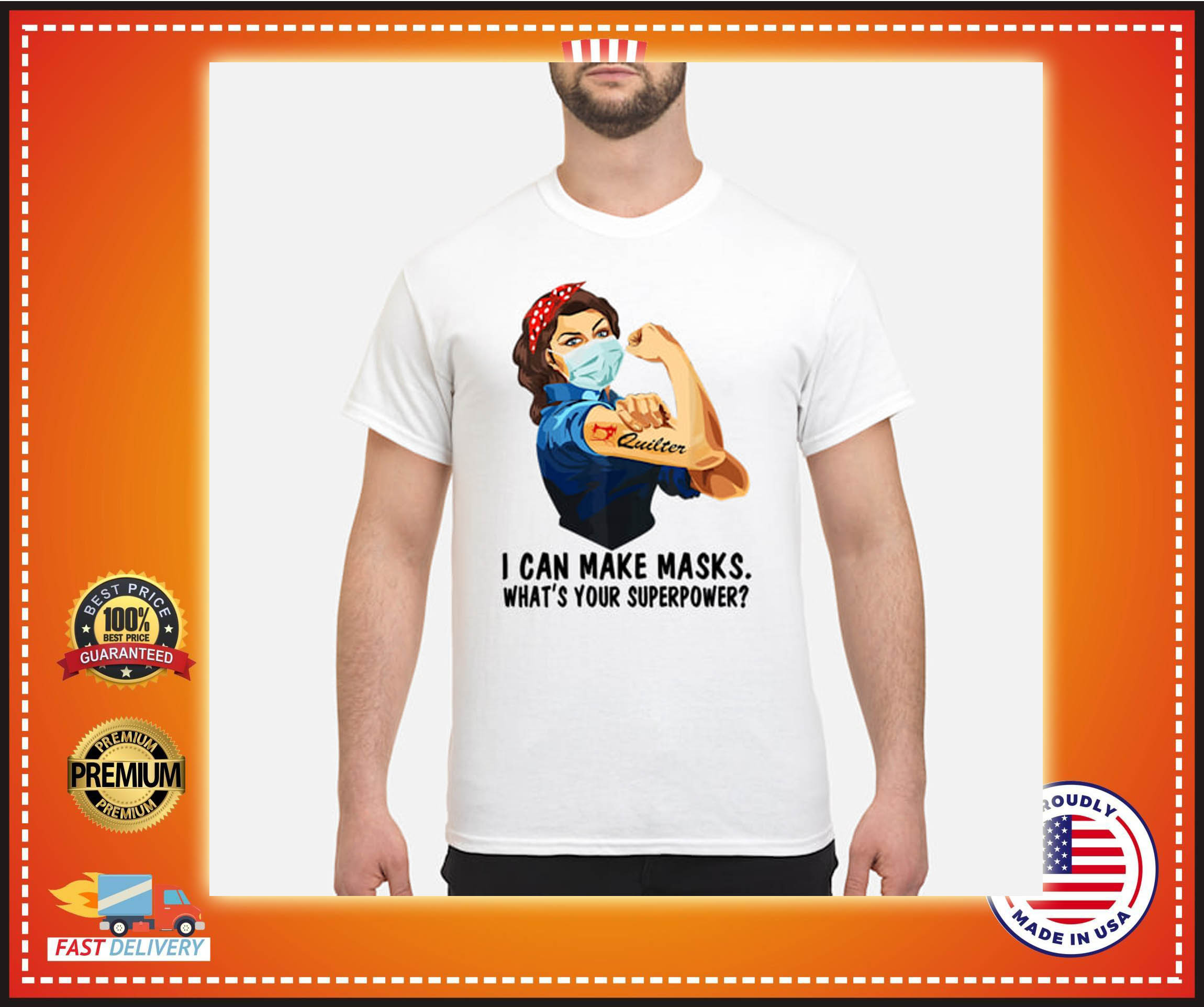 Quilter i can make masks what is your superpower shirt