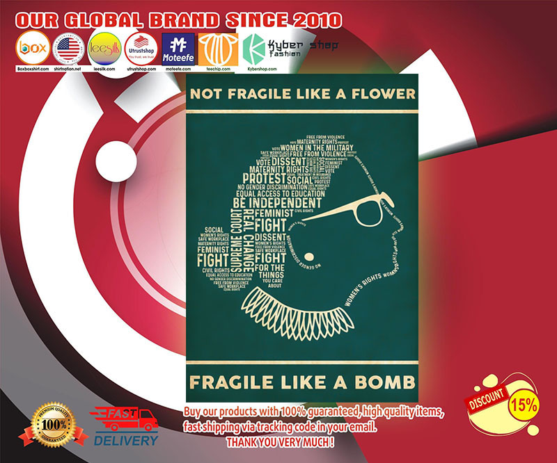 RBG Ruth Bader not fragile like a flower fragile like a bomb poster