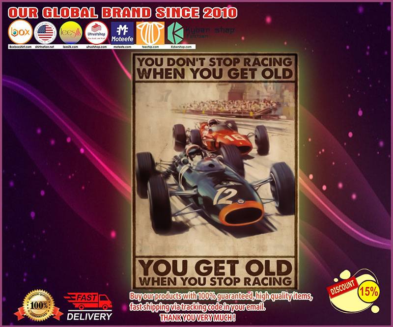Racing you don't stop racing when you get old poster