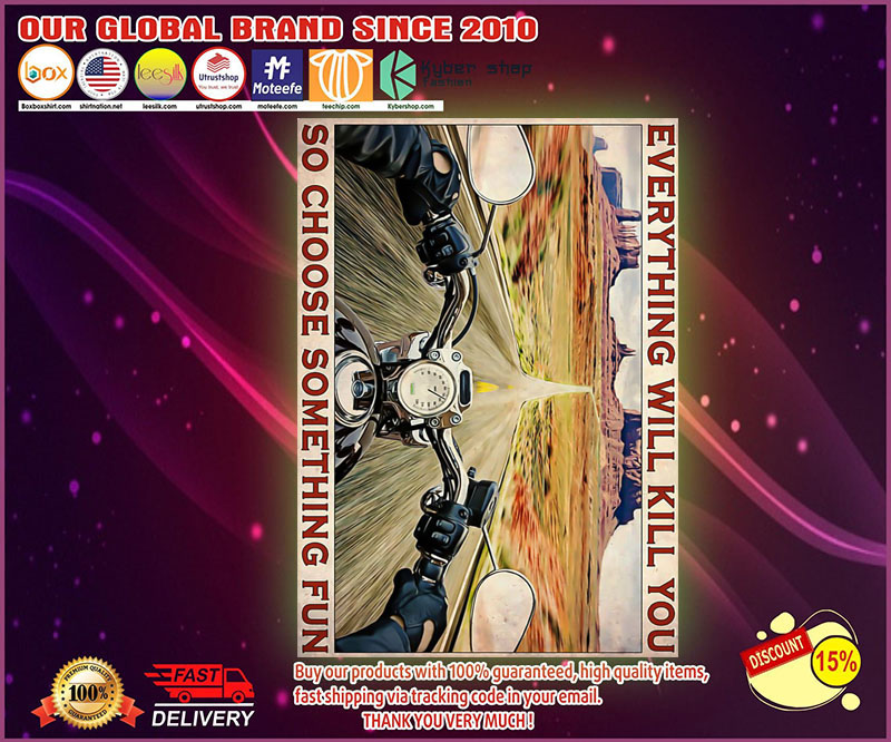 Road trip motorbike everything will kill you so choose something fun poster